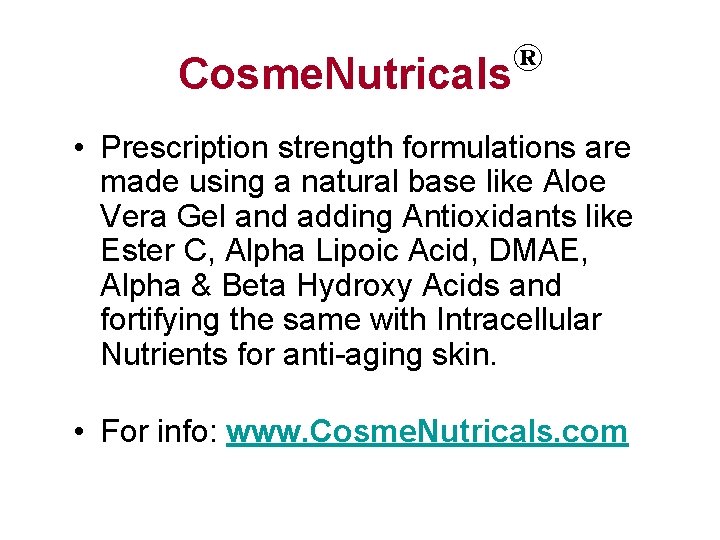 ® Cosme. Nutricals • Prescription strength formulations are made using a natural base like