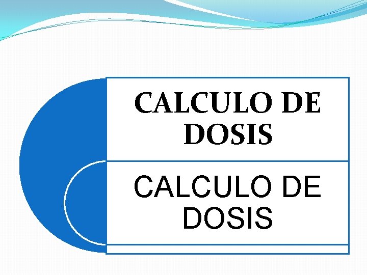 CALCULO DE DOSIS 