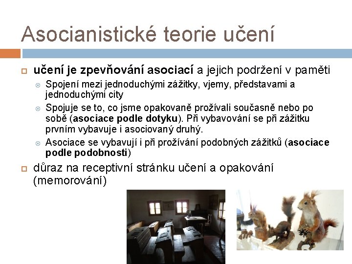 Asocianistické teorie učení je zpevňování asociací a jejich podržení v paměti Spojení mezi jednoduchými