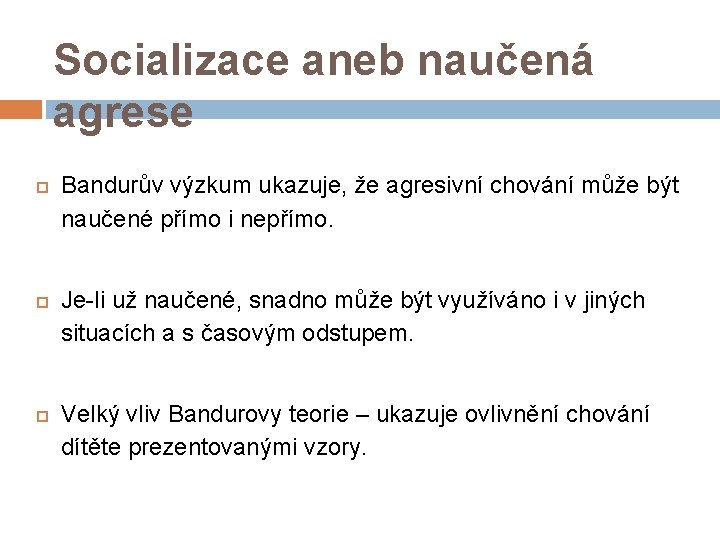 Socializace aneb naučená agrese Bandurův výzkum ukazuje, že agresivní chování může být naučené přímo