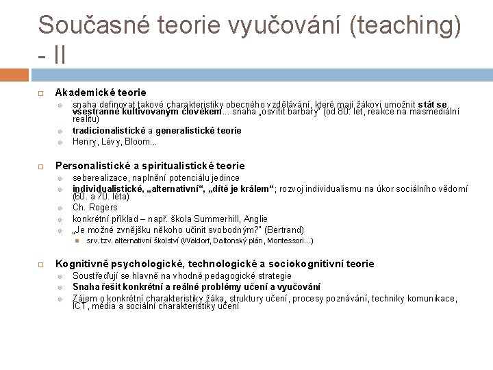 Současné teorie vyučování (teaching) - II Akademické teorie snaha definovat takové charakteristiky obecného vzdělávání,