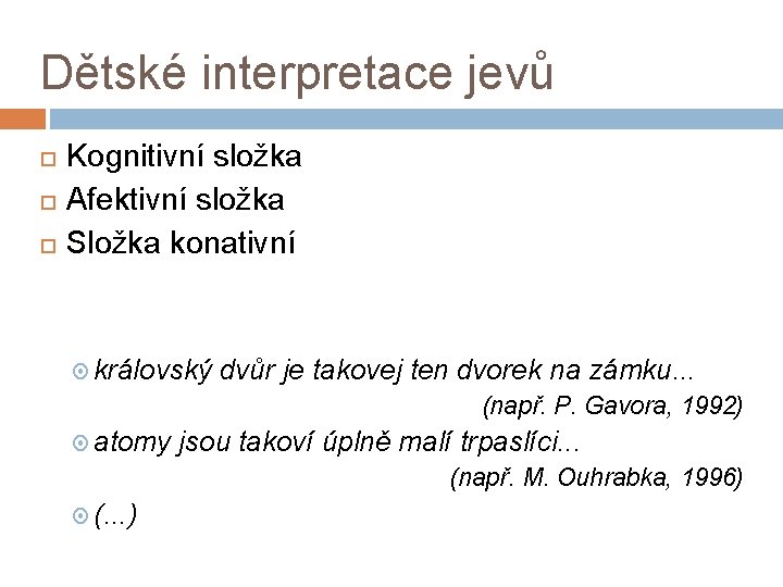 Dětské interpretace jevů Kognitivní složka Afektivní složka Složka konativní královský dvůr je takovej ten