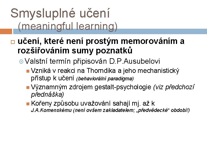 Smysluplné učení (meaningful learning) učení, které není prostým memorováním a rozšiřováním sumy poznatků Valstní