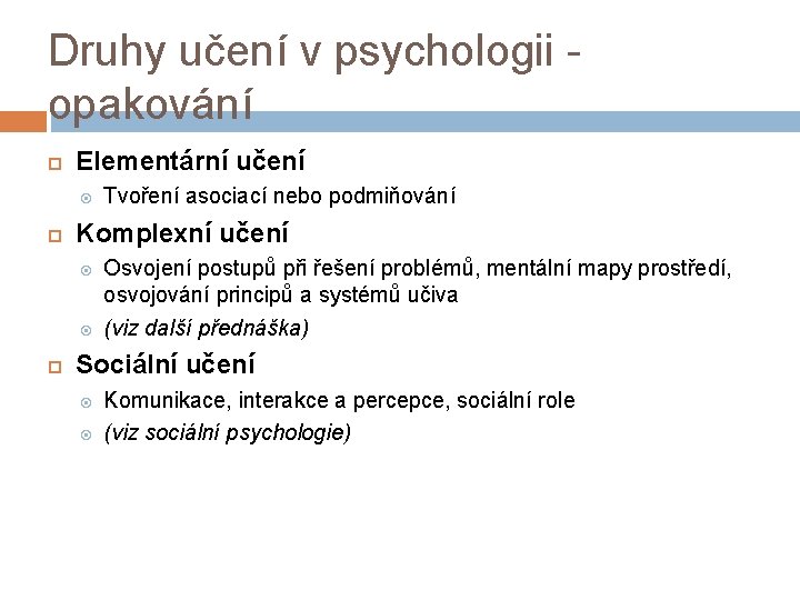 Druhy učení v psychologii opakování Elementární učení Komplexní učení Tvoření asociací nebo podmiňování Osvojení