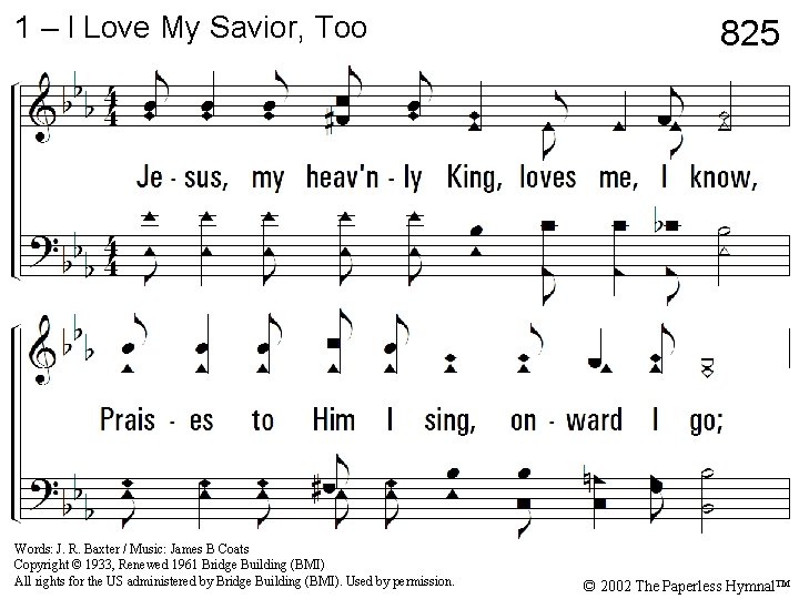 1 – I Love My Savior, Too 825 1. Jesus, my heavenly King, loves 1 – I Love My Savior, Too 825 1. Jesus, my heavenly King, loves