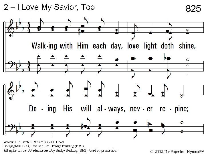 2 – I Love My Savior, Too 825 2. Walking with Him each day, 2 – I Love My Savior, Too 825 2. Walking with Him each day,