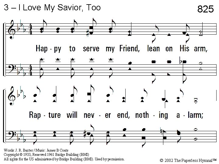 3 – I Love My Savior, Too 825 3. Happy to serve my Friend, 3 – I Love My Savior, Too 825 3. Happy to serve my Friend,