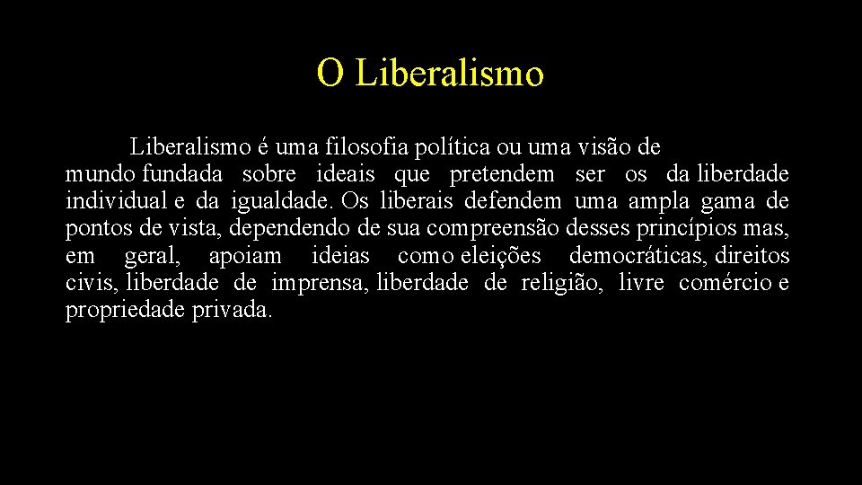 O Liberalismo é uma filosofia política ou uma visão de mundo fundada sobre ideais