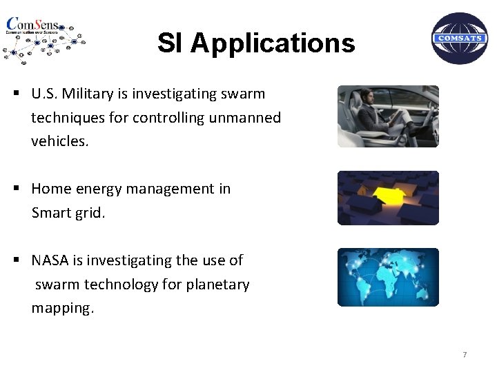 SI Applications § U. S. Military is investigating swarm techniques for controlling unmanned vehicles.