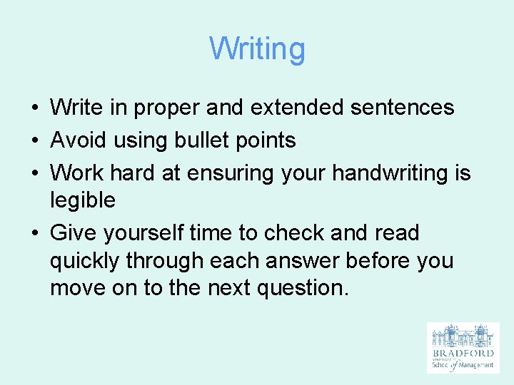 Writing • Write in proper and extended sentences • Avoid using bullet points •