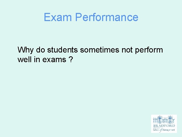 Exam Performance Why do students sometimes not perform well in exams ? 