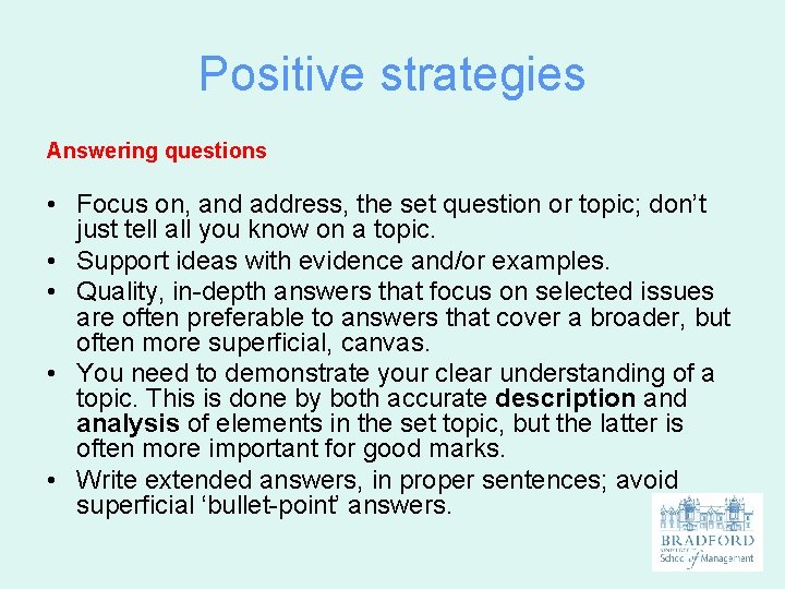 Positive strategies Answering questions • Focus on, and address, the set question or topic;