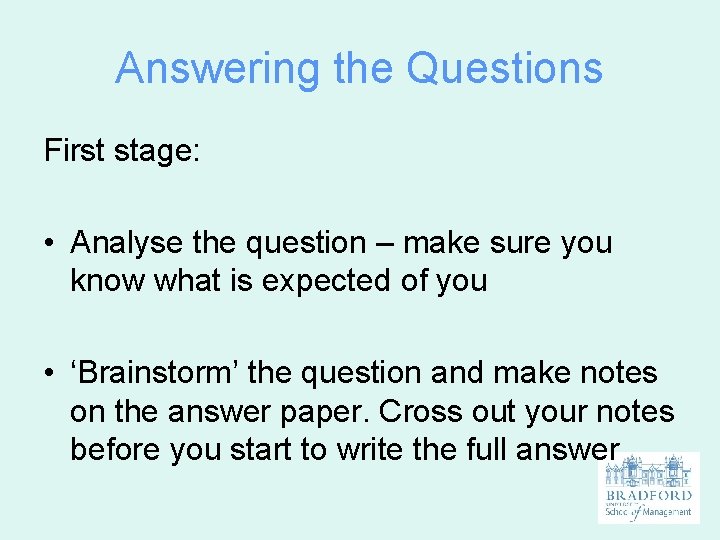 Answering the Questions First stage: • Analyse the question – make sure you know