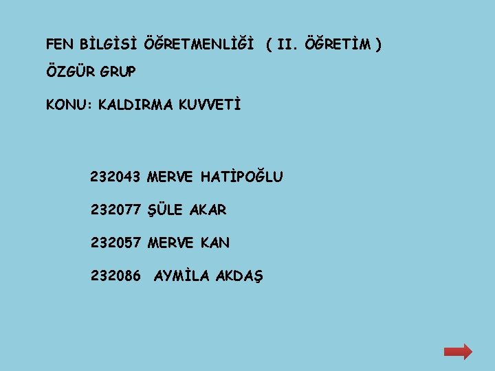 FEN BİLGİSİ ÖĞRETMENLİĞİ ( II. ÖĞRETİM ) ÖZGÜR GRUP KONU: KALDIRMA KUVVETİ 232043 MERVE