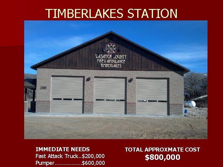 TIMBERLAKES STATION IMMEDIATE NEEDS Fast Attack Truck. . $200, 000 Pumper………………$600, 000 TOTAL APPROXMATE