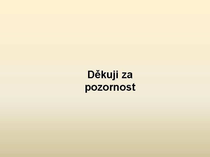 Děkuji za pozornost 