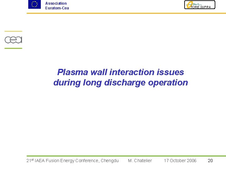 Association Euratom-Cea TORE SUPRA Plasma wall interaction issues during long discharge operation 21 st