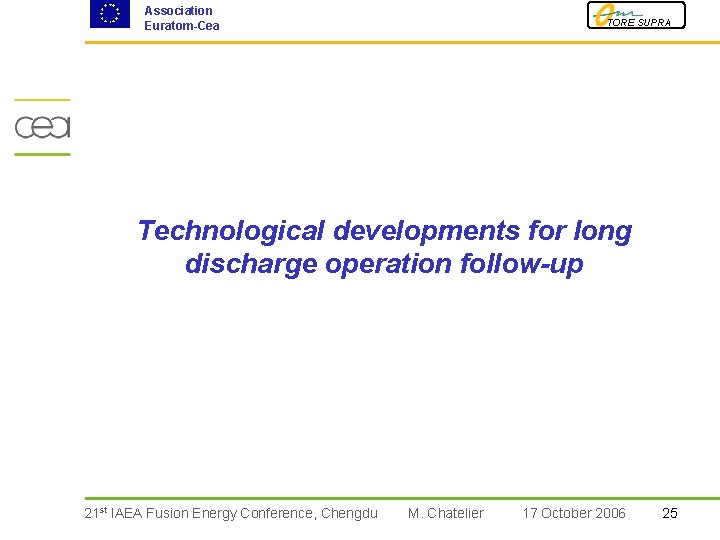 Association Euratom-Cea TORE SUPRA Technological developments for long discharge operation follow-up 21 st IAEA