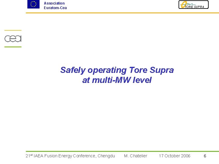 Association Euratom-Cea TORE SUPRA Safely operating Tore Supra at multi-MW level 21 st IAEA