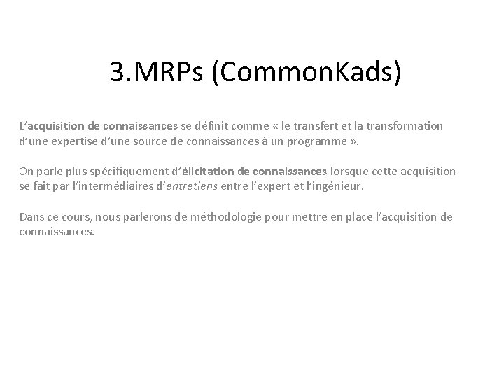 3. MRPs (Common. Kads) L’acquisition de connaissances se définit comme « le transfert et