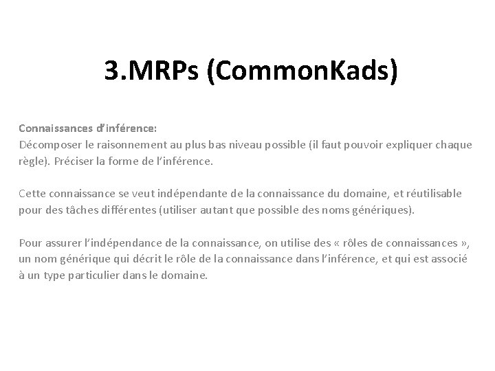 3. MRPs (Common. Kads) Connaissances d’inférence: Décomposer le raisonnement au plus bas niveau possible