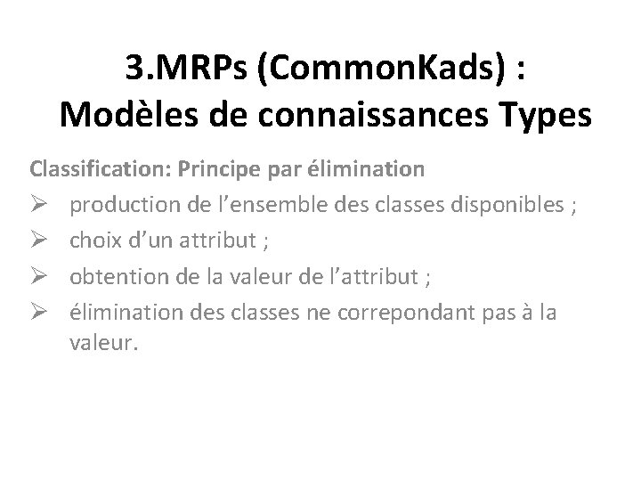 3. MRPs (Common. Kads) : Modèles de connaissances Types Classification: Principe par élimination Ø