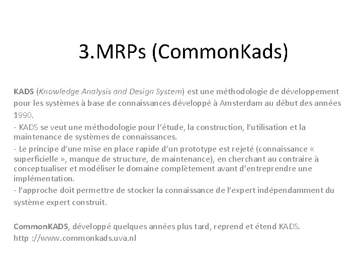 3. MRPs (Common. Kads) KADS (Knowledge Analysis and Design System) est une méthodologie de