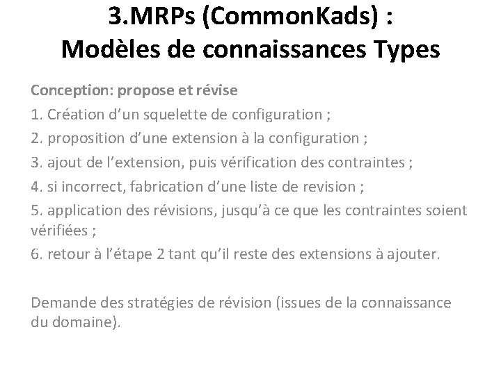 3. MRPs (Common. Kads) : Modèles de connaissances Types Conception: propose et révise 1.