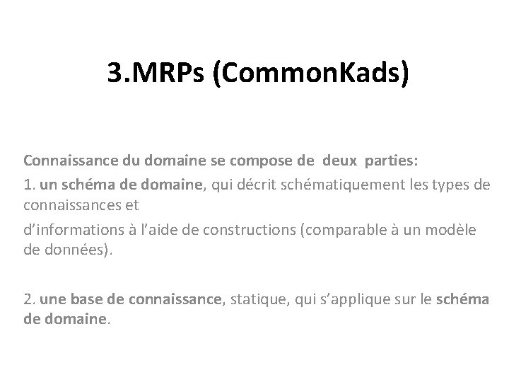 3. MRPs (Common. Kads) Connaissance du domaine se compose de deux parties: 1. un