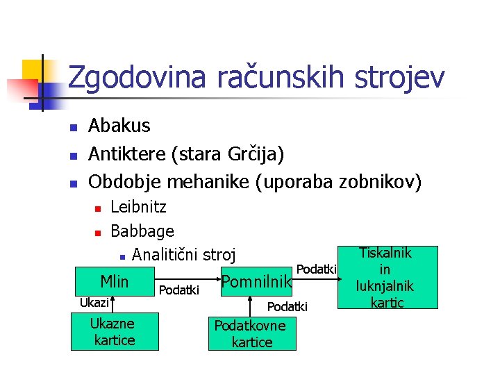 Zgodovina računskih strojev n n n Abakus Antiktere (stara Grčija) Obdobje mehanike (uporaba zobnikov)