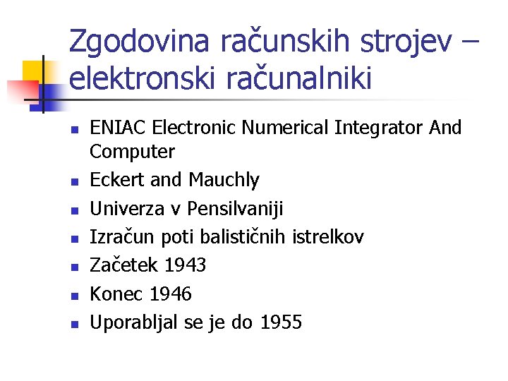 Zgodovina računskih strojev – elektronski računalniki n n n n ENIAC Electronic Numerical Integrator