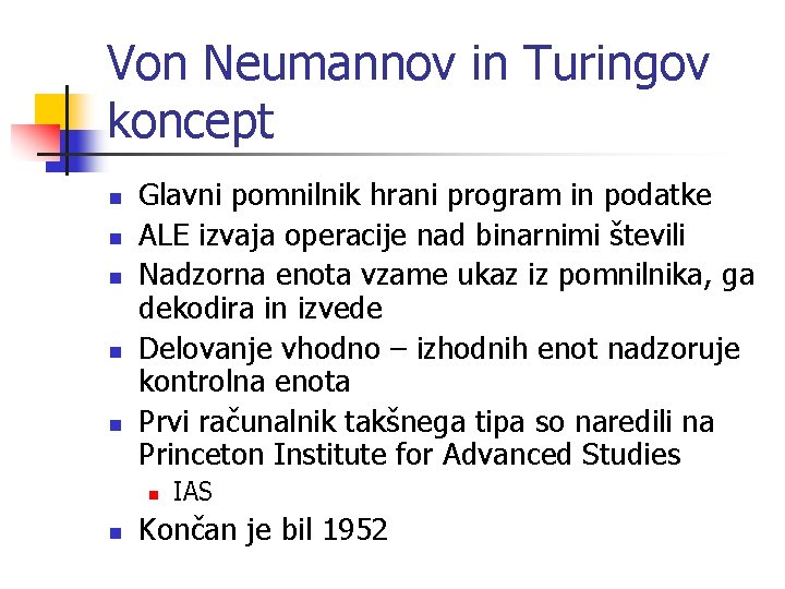 Von Neumannov in Turingov koncept n n n Glavni pomnilnik hrani program in podatke