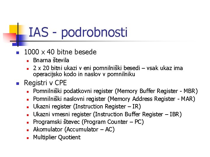 IAS - podrobnosti n 1000 x 40 bitne besede n n n Bnarna števila