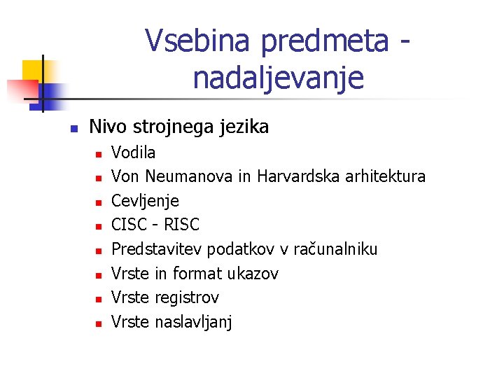 Vsebina predmeta nadaljevanje n Nivo strojnega jezika n n n n Vodila Von Neumanova