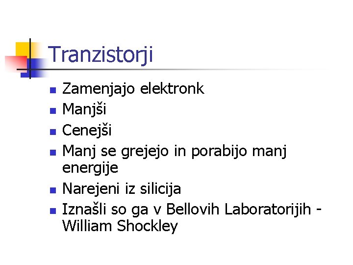 Tranzistorji n n n Zamenjajo elektronk Manjši Cenejši Manj se grejejo in porabijo manj