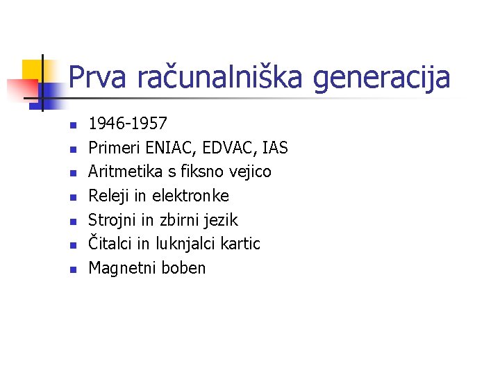 Prva računalniška generacija n n n n 1946 -1957 Primeri ENIAC, EDVAC, IAS Aritmetika