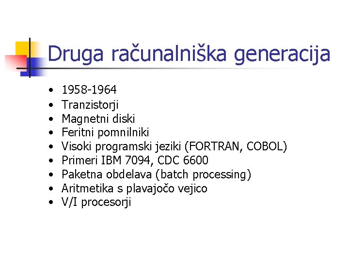 Druga računalniška generacija • • • 1958 -1964 Tranzistorji Magnetni diski Feritni pomnilniki Visoki