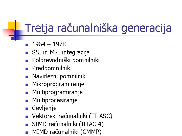 Tretja računalniška generacija n n n 1964 – 1978 SSI in MSI integracija Polprevodniški