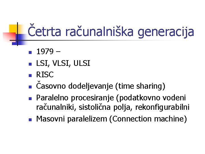 Četrta računalniška generacija n n n 1979 – LSI, VLSI, ULSI RISC Časovno dodeljevanje
