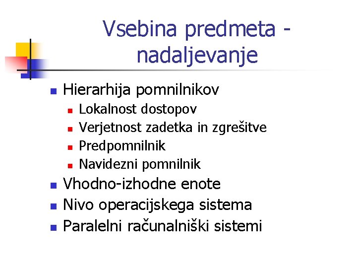 Vsebina predmeta nadaljevanje n Hierarhija pomnilnikov n n n n Lokalnost dostopov Verjetnost zadetka