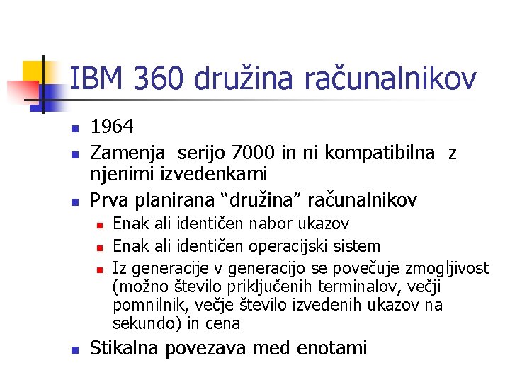 IBM 360 družina računalnikov n n n 1964 Zamenja serijo 7000 in ni kompatibilna