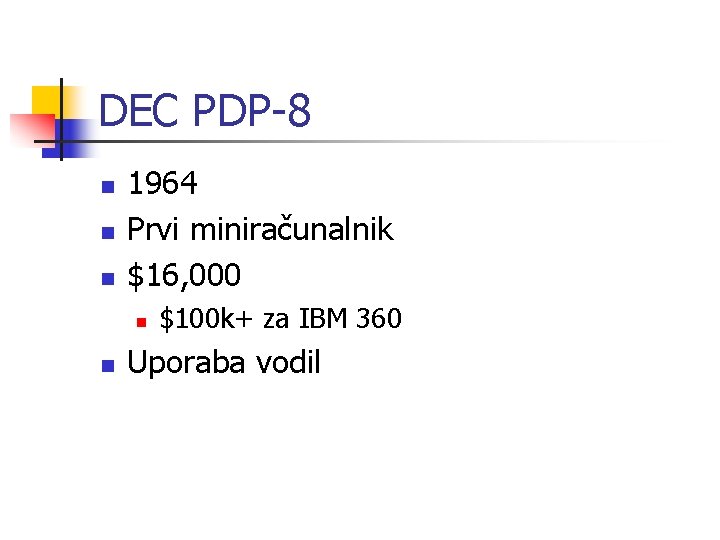 DEC PDP-8 n n n 1964 Prvi miniračunalnik $16, 000 n n $100 k+