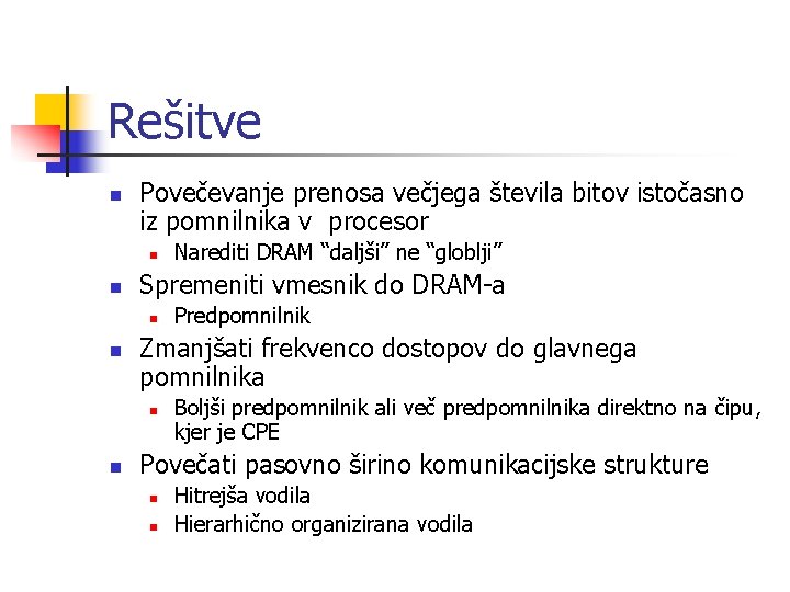 Rešitve n Povečevanje prenosa večjega števila bitov istočasno iz pomnilnika v procesor n n