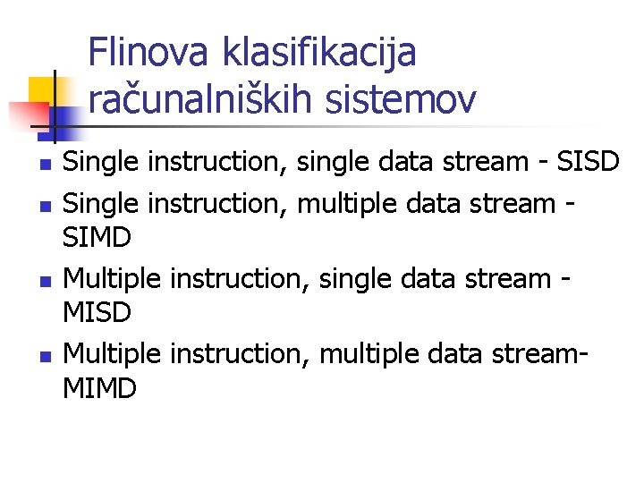 Flinova klasifikacija računalniških sistemov n n Single instruction, single data stream - SISD Single