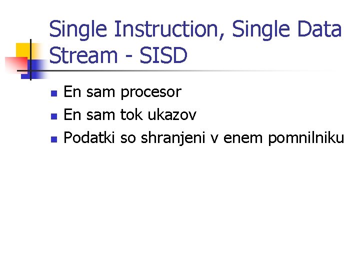 Single Instruction, Single Data Stream - SISD n n n En sam procesor En