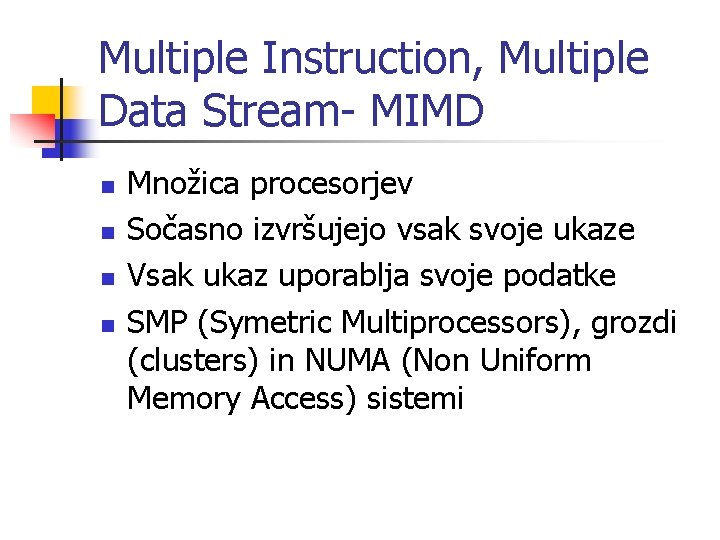 Multiple Instruction, Multiple Data Stream- MIMD n n Množica procesorjev Sočasno izvršujejo vsak svoje