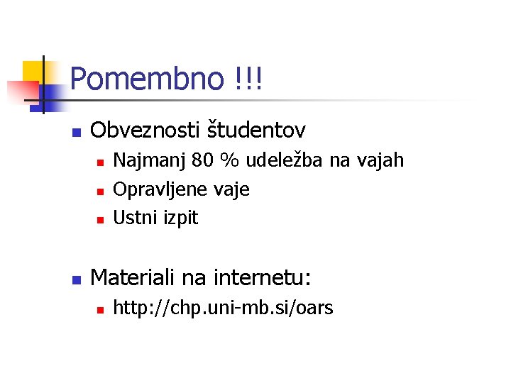 Pomembno !!! n Obveznosti študentov n n Najmanj 80 % udeležba na vajah Opravljene