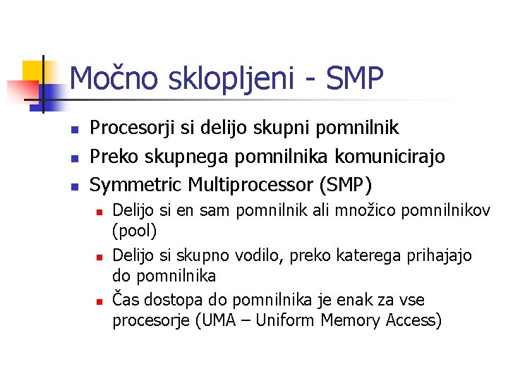 Močno sklopljeni - SMP n n n Procesorji si delijo skupni pomnilnik Preko skupnega