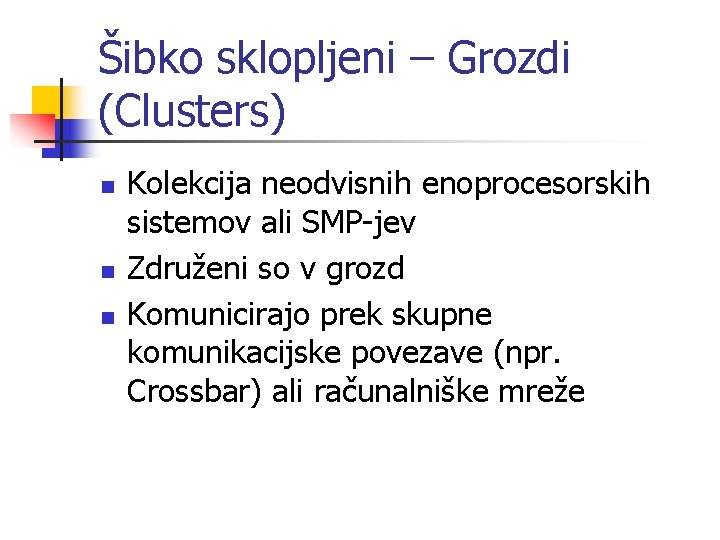 Šibko sklopljeni – Grozdi (Clusters) n n n Kolekcija neodvisnih enoprocesorskih sistemov ali SMP-jev