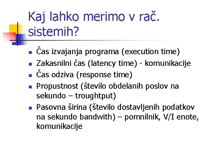 Kaj lahko merimo v rač. sistemih? n n n Čas izvajanja programa (execution time)